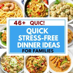 46+ Quick Stress-Free Dinner Ideas for Families