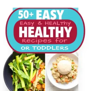 50+ Easy & Healthy Recipes for Toddlers (12-18 Months)