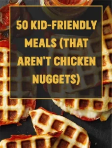 Colorful spread of 50 kid-friendly meals beyond chicken nuggets