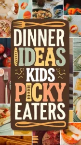 Dinner ideas for picky eaters: delicious and kid-friendly recipes